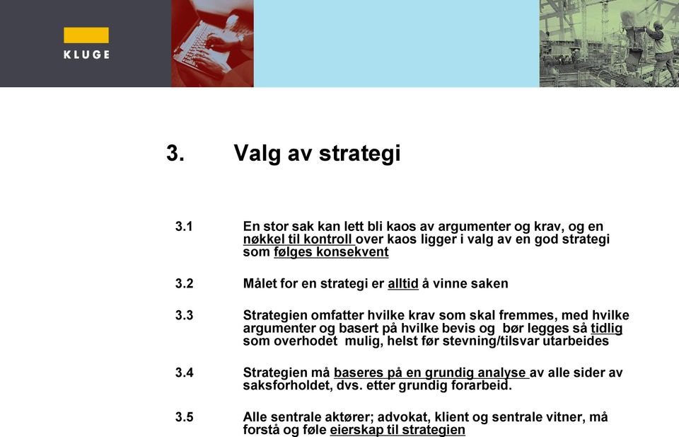 2 Målet for en strategi er alltid å vinne saken 3.