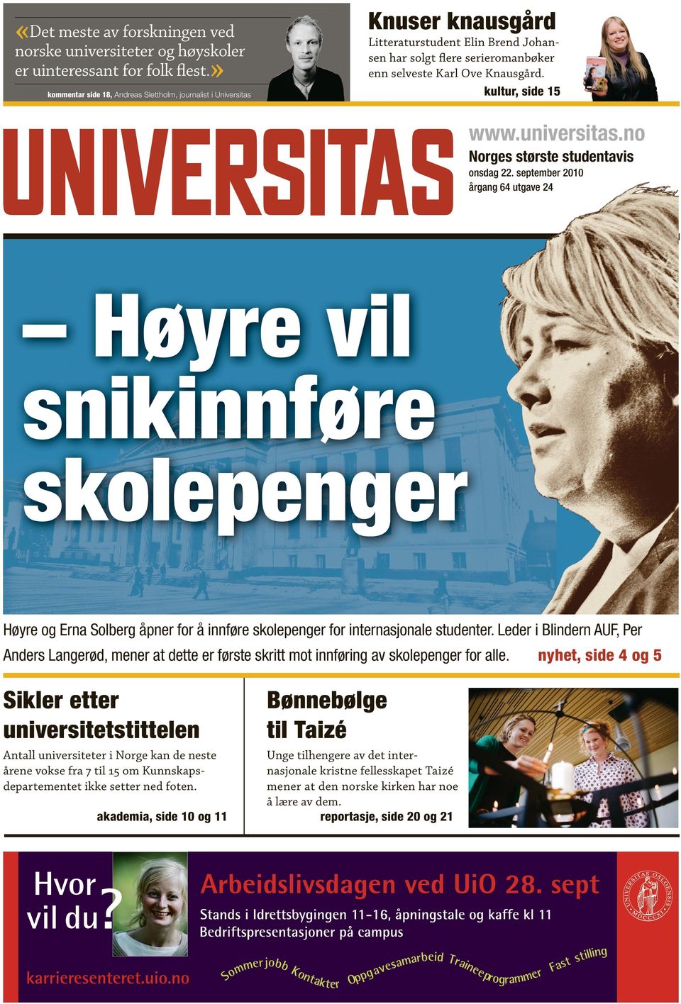 kultur, side 15 www.universitas.no Norges største studentavis årgang 64 utgave 24 Høyre vil snikinnføre skolepenger Høyre og Erna Solberg åpner for å innføre skolepenger for internasjonale studenter.