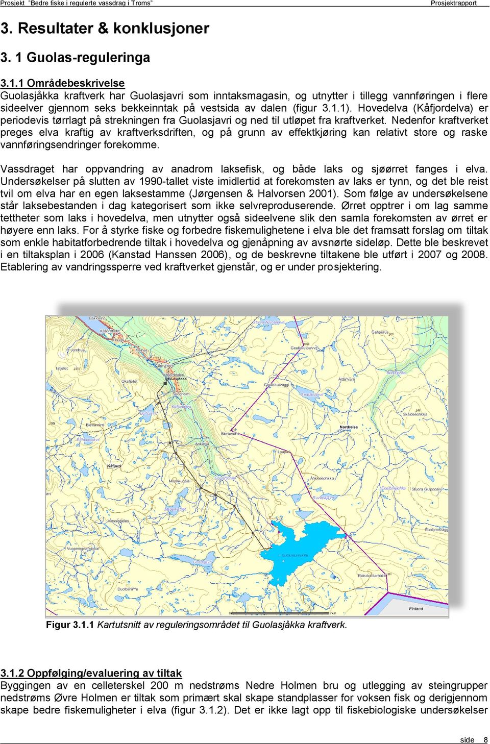 1 Områdebeskrivelse Guolasjåkka kraftverk har Guolasjavri som inntaksmagasin, og utnytter i tillegg vannføringen i flere sideelver gjennom seks bekkeinntak på vestsida av dalen (figur.1.1).