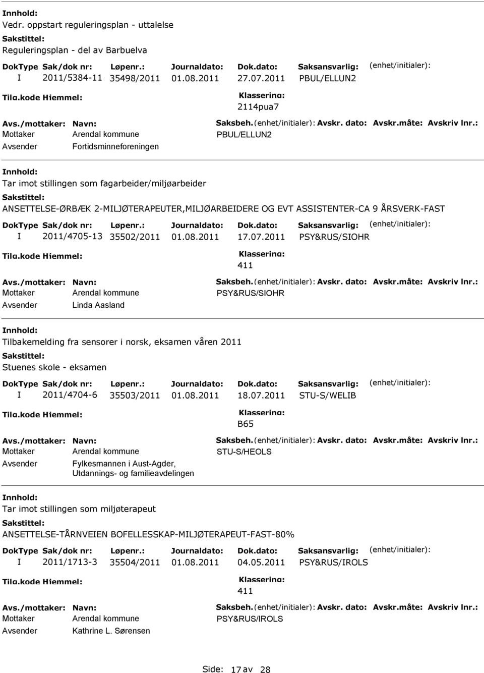 : PBUL/ELLUN2 Avsender Fortidsminneforeningen nnhold: Tar imot stillingen som fagarbeider/miljøarbeider ANSETTELSE-ØRBÆK 2-MLJØTERAPEUTER,MLJØARBEDERE OG EVT ASSSTENTER-CA 9 ÅRSVERK-FAST 2011/4705-13