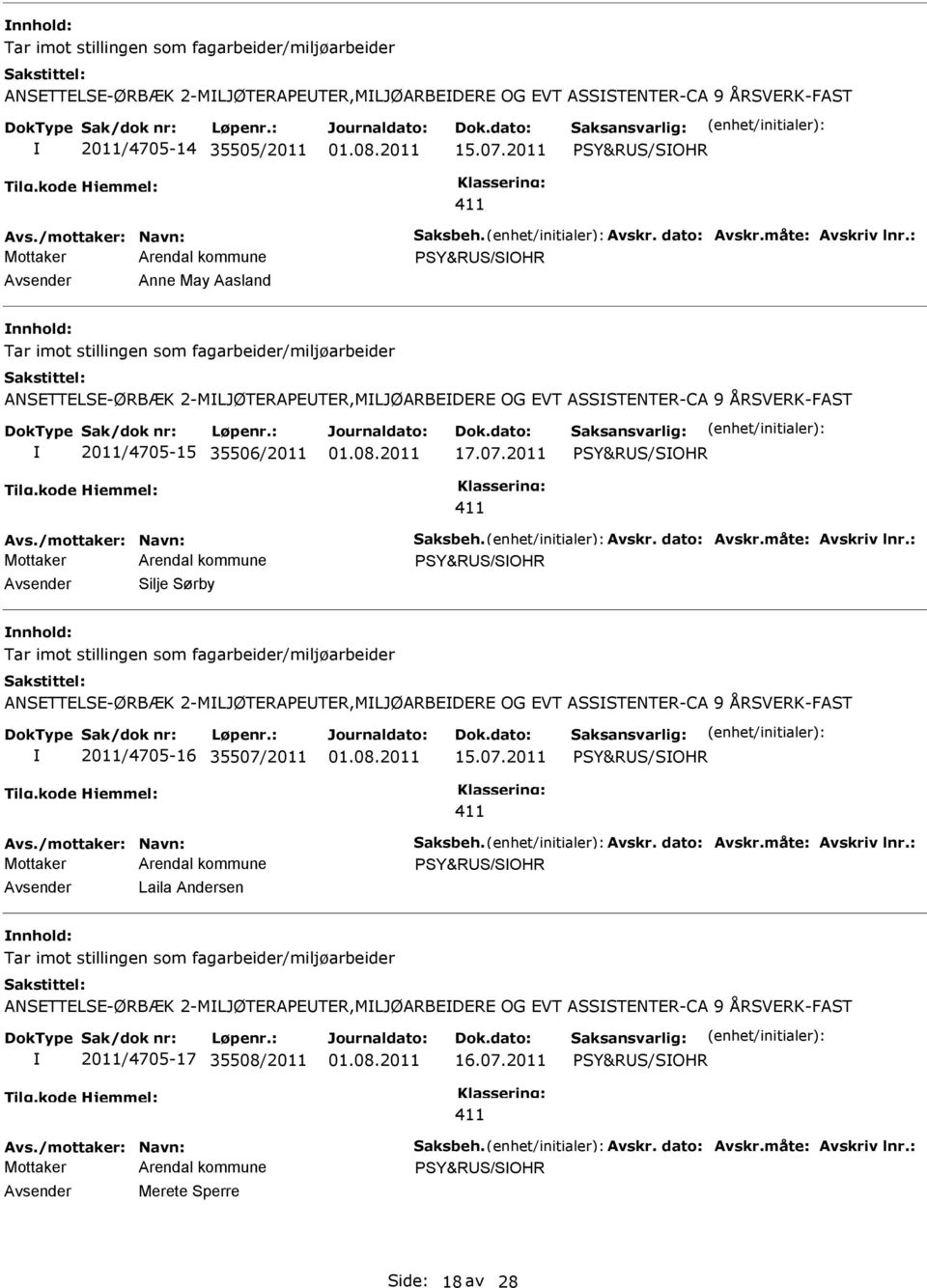 : PSY&RUS/SOHR Avsender Anne May Aasland nnhold: Tar imot stillingen som fagarbeider/miljøarbeider ANSETTELSE-ØRBÆK 2-MLJØTERAPEUTER,MLJØARBEDERE OG EVT ASSSTENTER-CA 9 ÅRSVERK-FAST 2011/4705-15