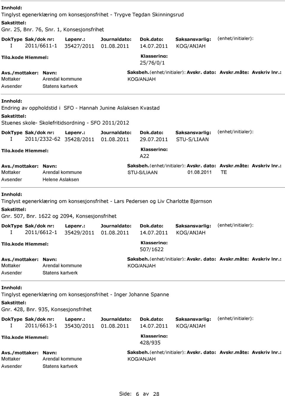 2011 STU-S/LAAN A22 Avs./mottaker: Navn: Saksbeh. Avskr. dato: Avskr.måte: Avskriv lnr.