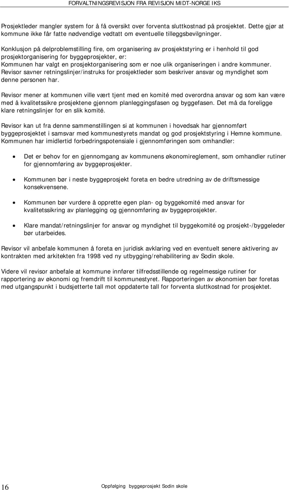 organiseringen i andre kommuner. Revisor savner retningslinjer/instruks for prosjektleder som beskriver ansvar og myndighet som denne personen har.