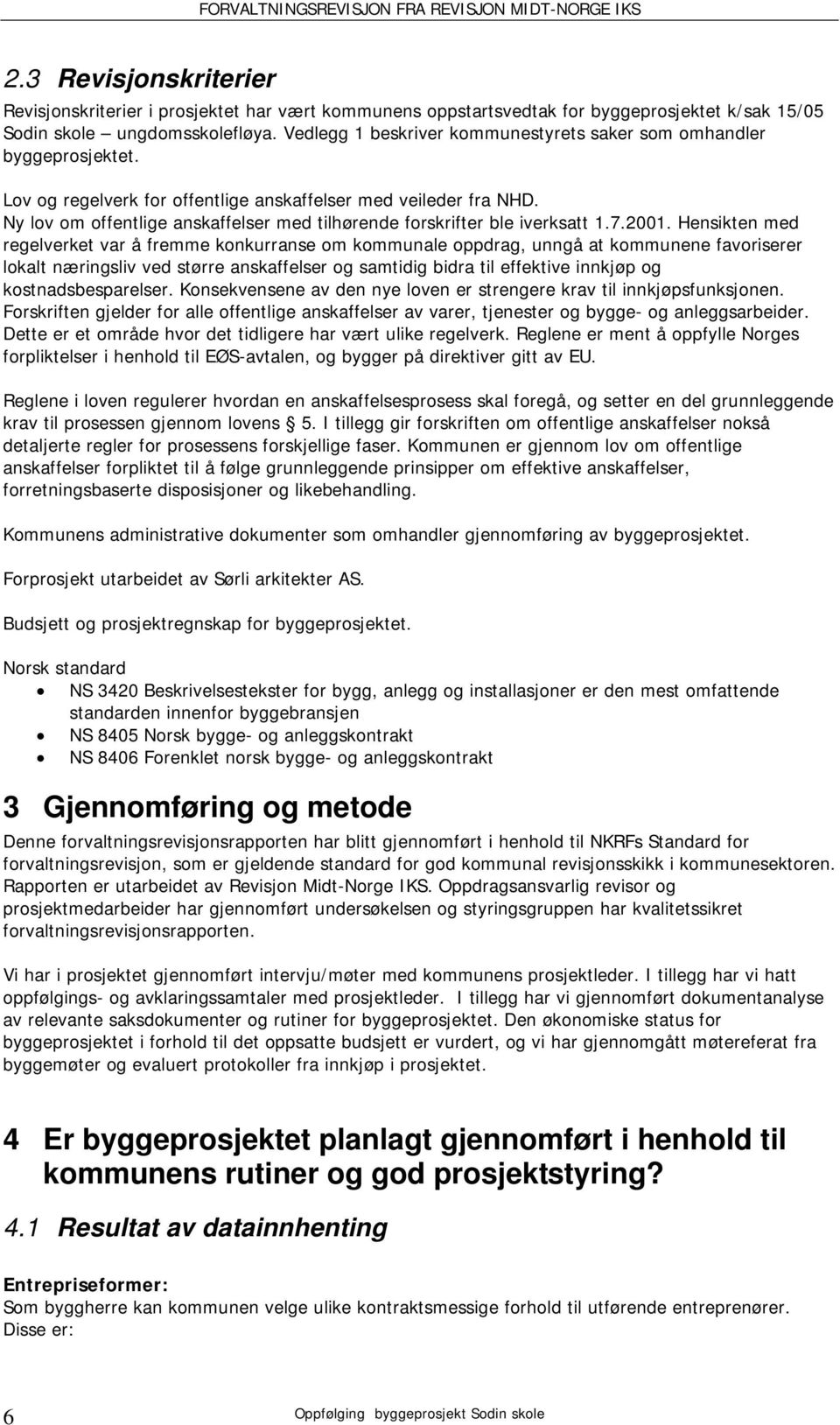 Ny lov om offentlige anskaffelser med tilhørende forskrifter ble iverksatt 1.7.2001.