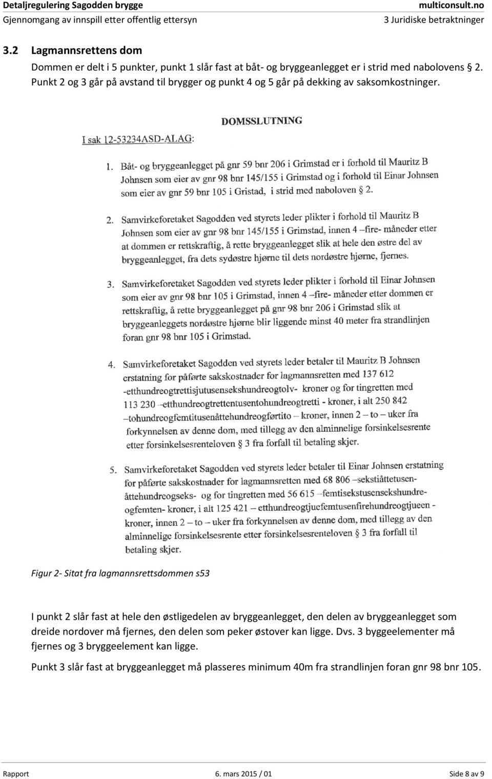 Figur 2- Sitat fra lagmannsrettsdommen s53 I punkt 2 slår fast at hele den østligedelen av bryggeanlegget, den delen av bryggeanlegget som dreide nordover må