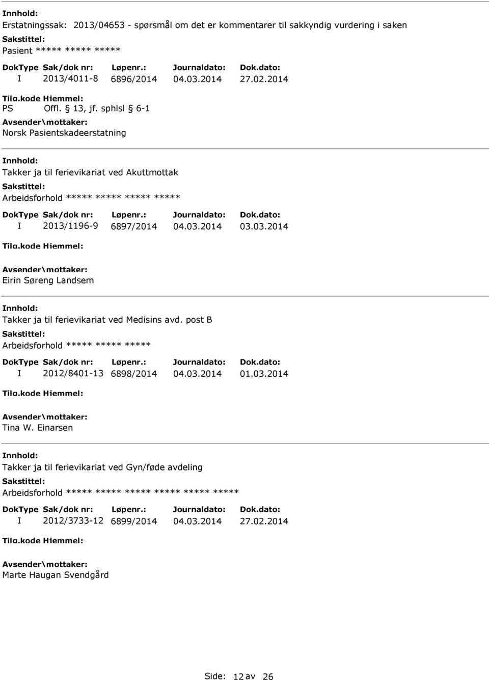 2014 Takker ja til ferievikariat ved Akuttmottak Arbeidsforhold ***** ***** ***** ***** 2013/1196-9 6897/2014 Eirin Søreng Landsem Takker ja