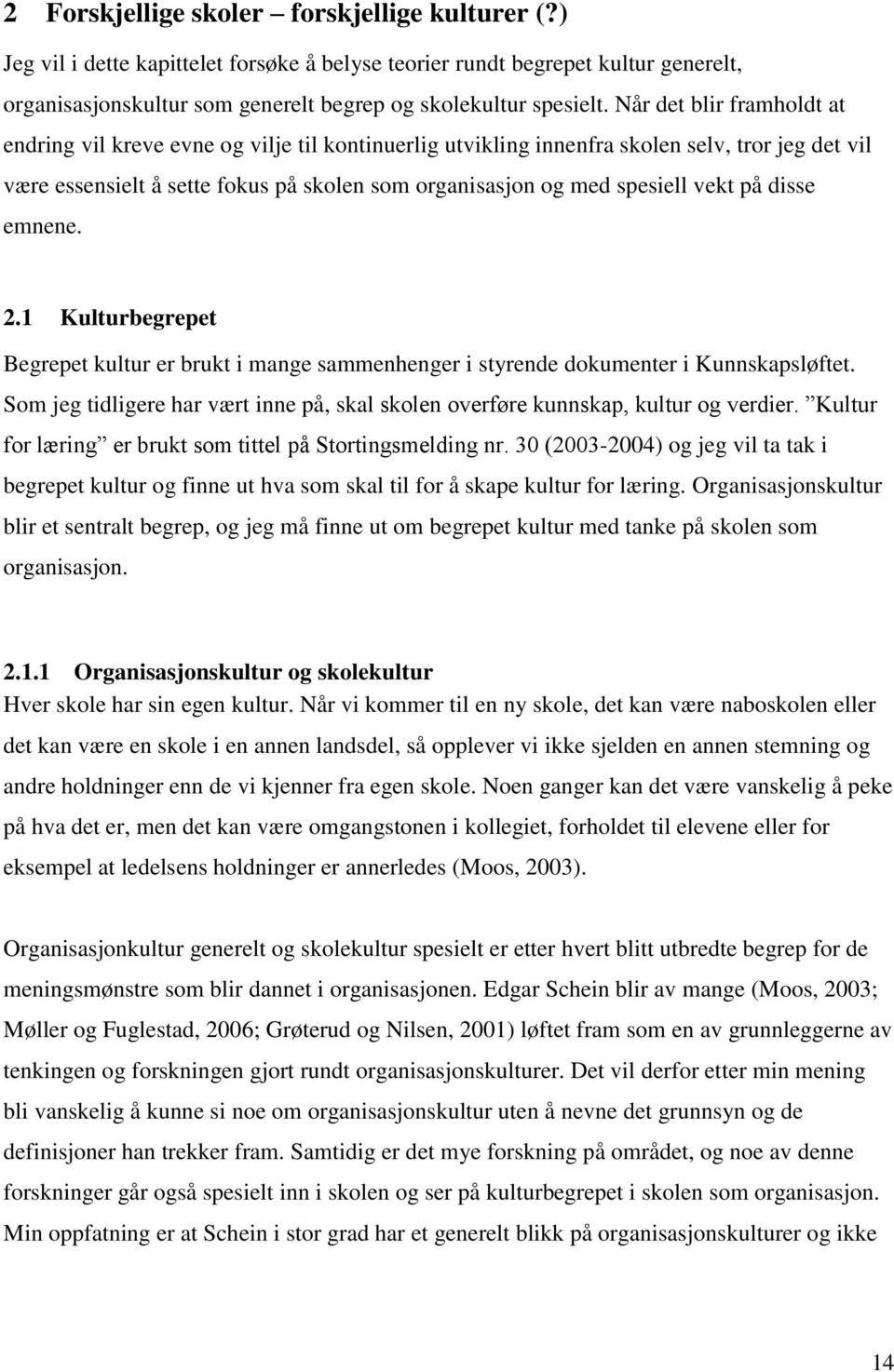 vekt på disse emnene. 2.1 Kulturbegrepet Begrepet kultur er brukt i mange sammenhenger i styrende dokumenter i Kunnskapsløftet.