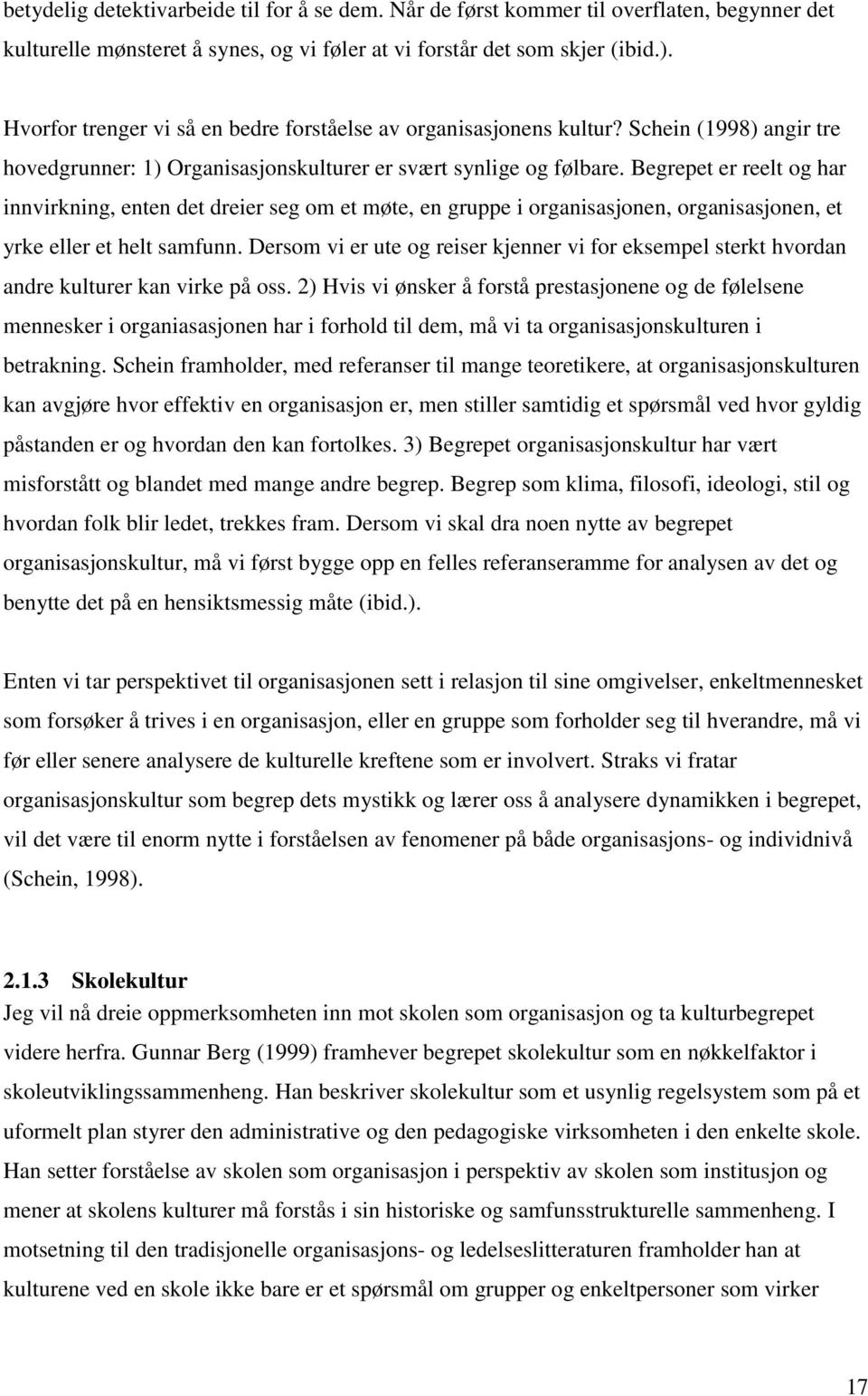 Begrepet er reelt og har innvirkning, enten det dreier seg om et møte, en gruppe i organisasjonen, organisasjonen, et yrke eller et helt samfunn.