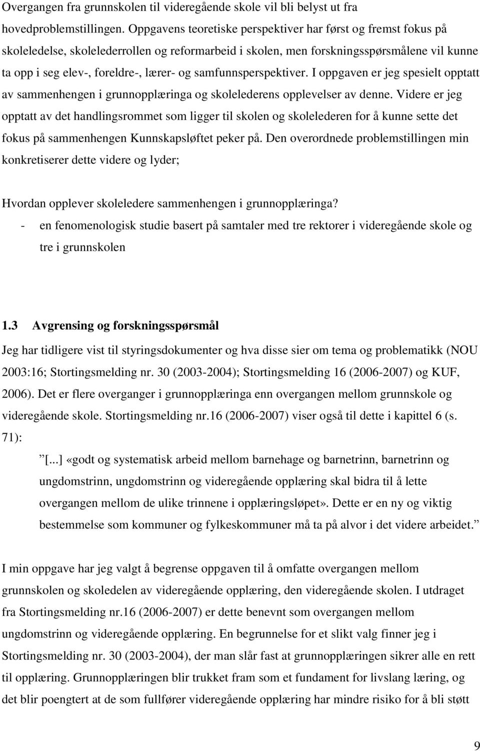 samfunnsperspektiver. I oppgaven er jeg spesielt opptatt av sammenhengen i grunnopplæringa og skolelederens opplevelser av denne.