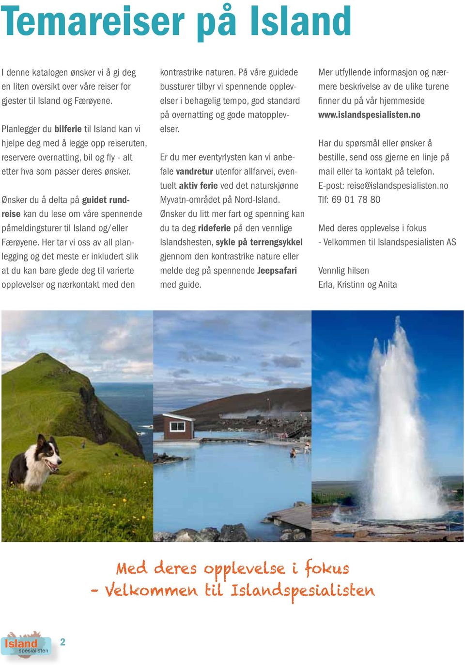 Ønsker du å delta på guidet rundreise kan du lese om våre spennende påmeldingsturer til og/eller Færøyene.