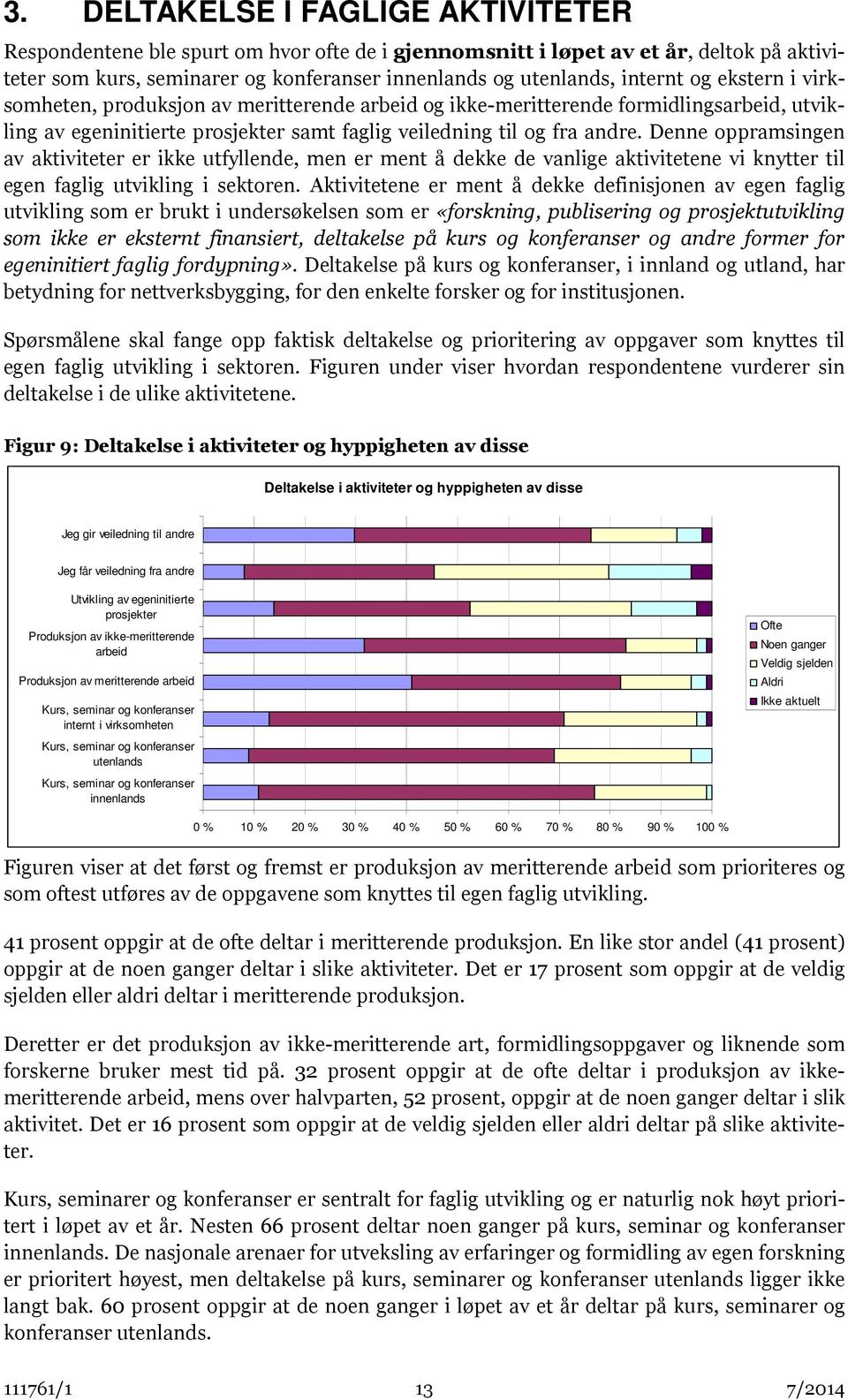 Denne oppramsingen av aktiviteter er ikke utfyllende, men er ment å dekke de vanlige aktivitetene vi knytter til egen faglig utvikling i sektoren.