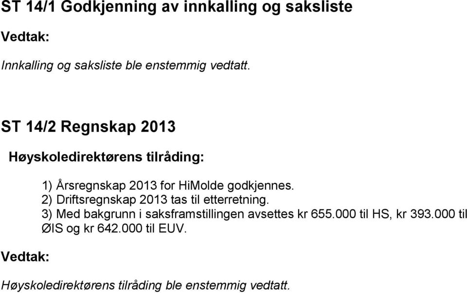 godkjennes. 2) Driftsregnskap 2013 tas til etterretning.