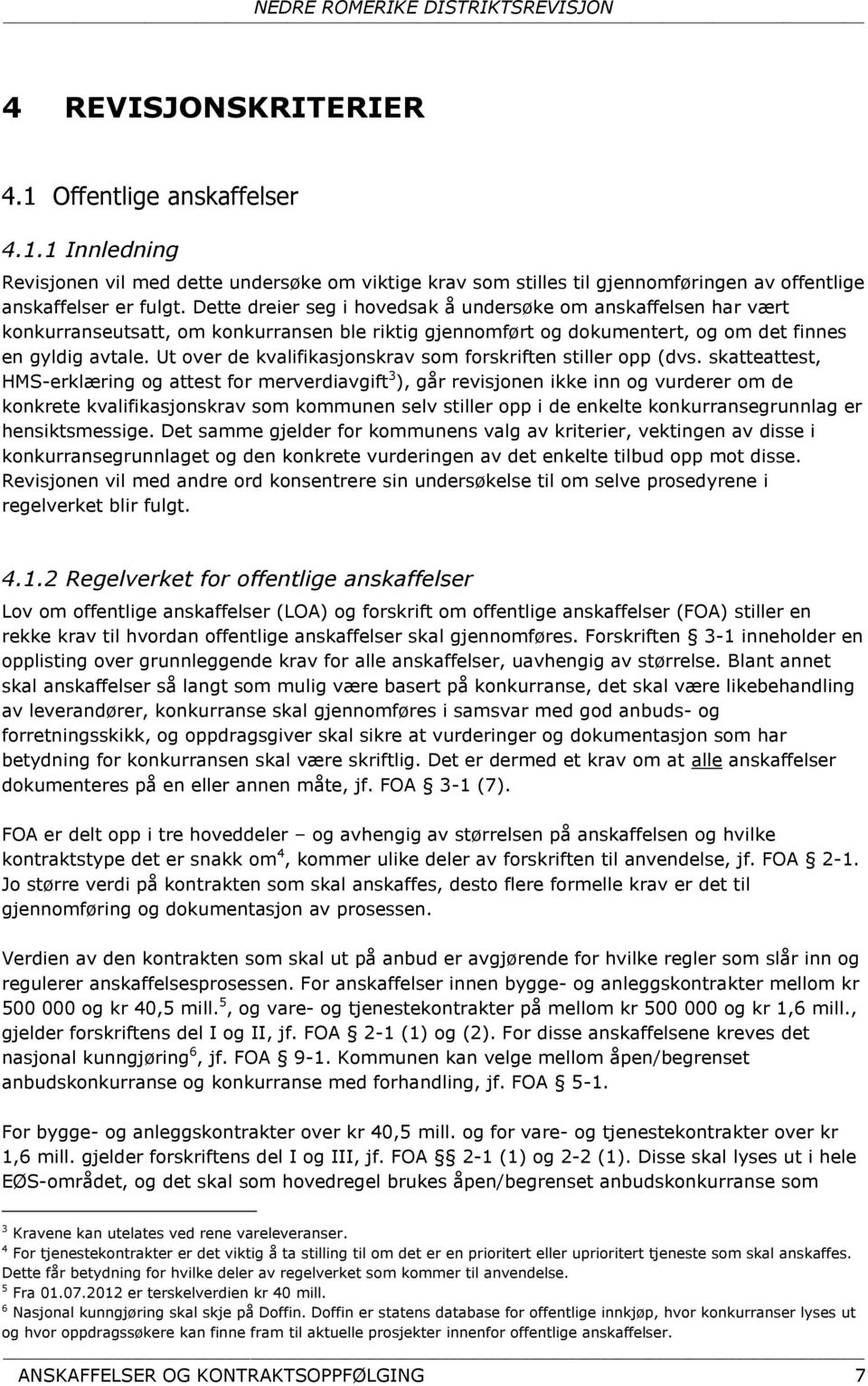 Ut over de kvalifikasjonskrav som forskriften stiller opp (dvs.