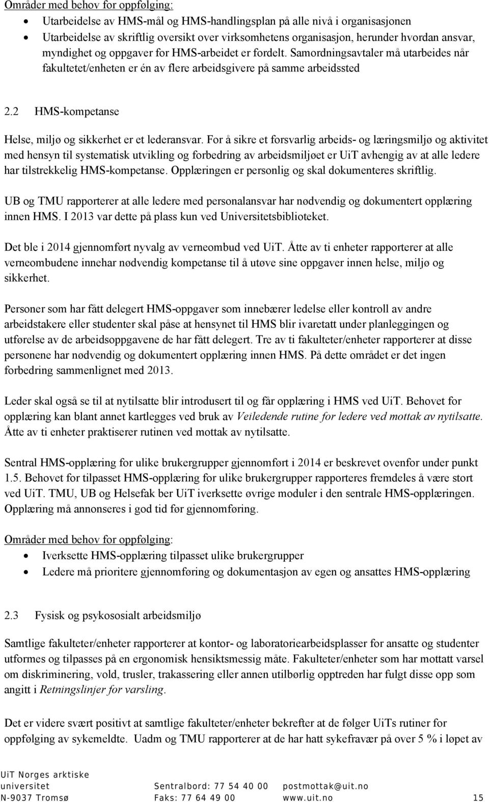 For å sikre et forsvarlig arbeids- og læringsmiljø og aktivitet med hensyn til systematisk utvikling og forbedring av arbeidsmiljøet er UiT avhengig av at alle ledere har tilstrekkelig HMS-kompetanse.