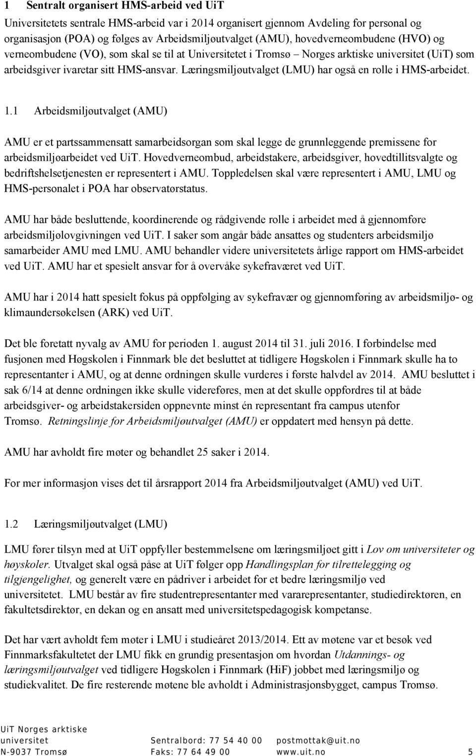 Læringsmiljøutvalget (LMU) har også en rolle i HMS-arbeidet. 1.