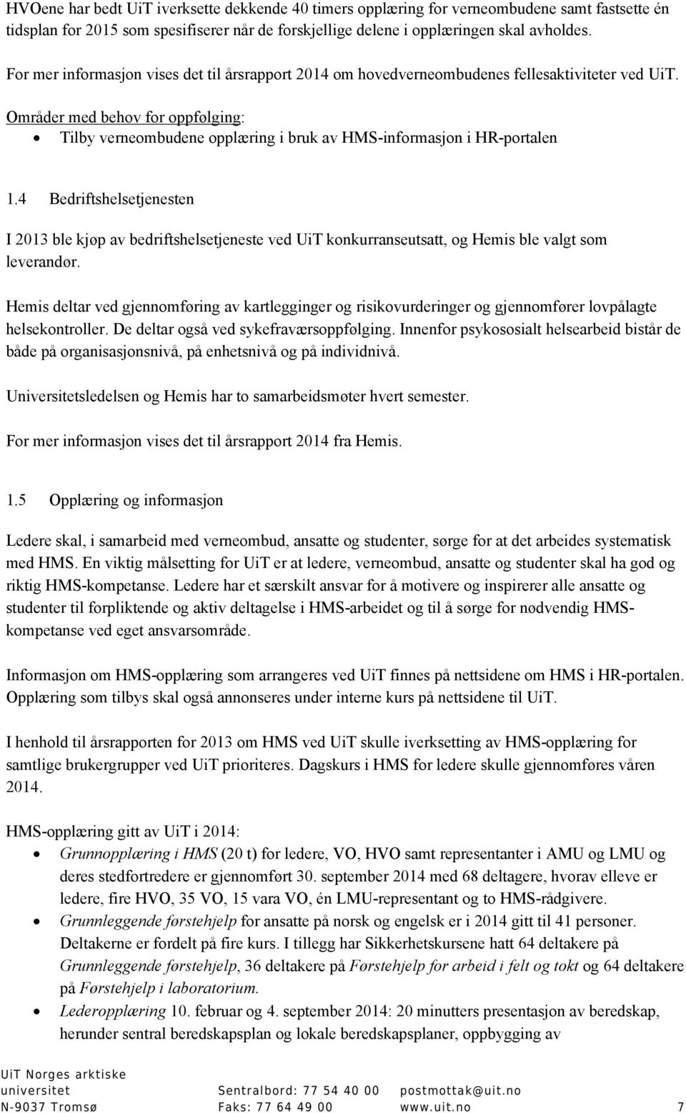 4 Bedriftshelsetjenesten I 2013 ble kjøp av bedriftshelsetjeneste ved UiT konkurranseutsatt, og Hemis ble valgt som leverandør.