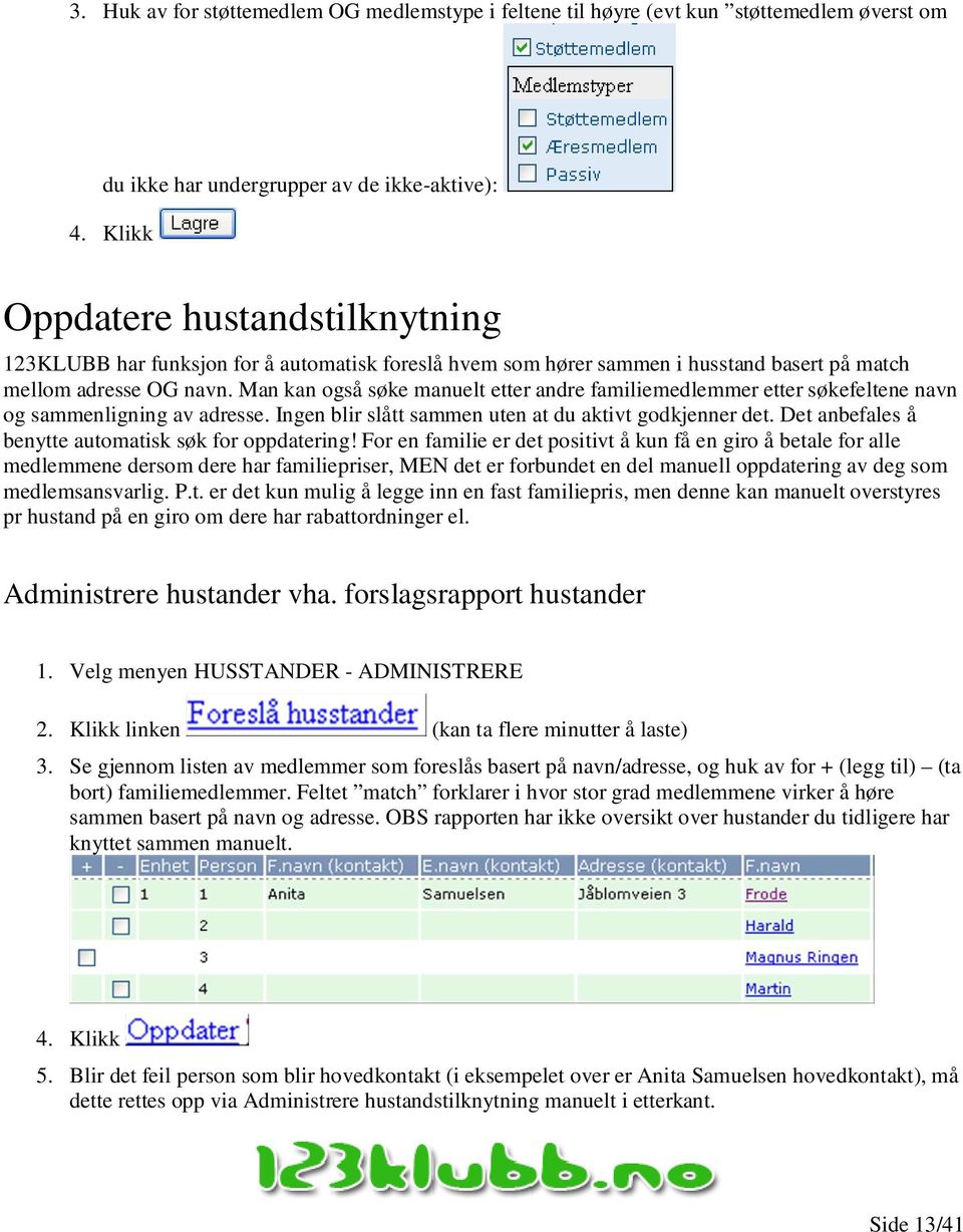 Man kan også søke manuelt etter andre familiemedlemmer etter søkefeltene navn og sammenligning av adresse. Ingen blir slått sammen uten at du aktivt godkjenner det.