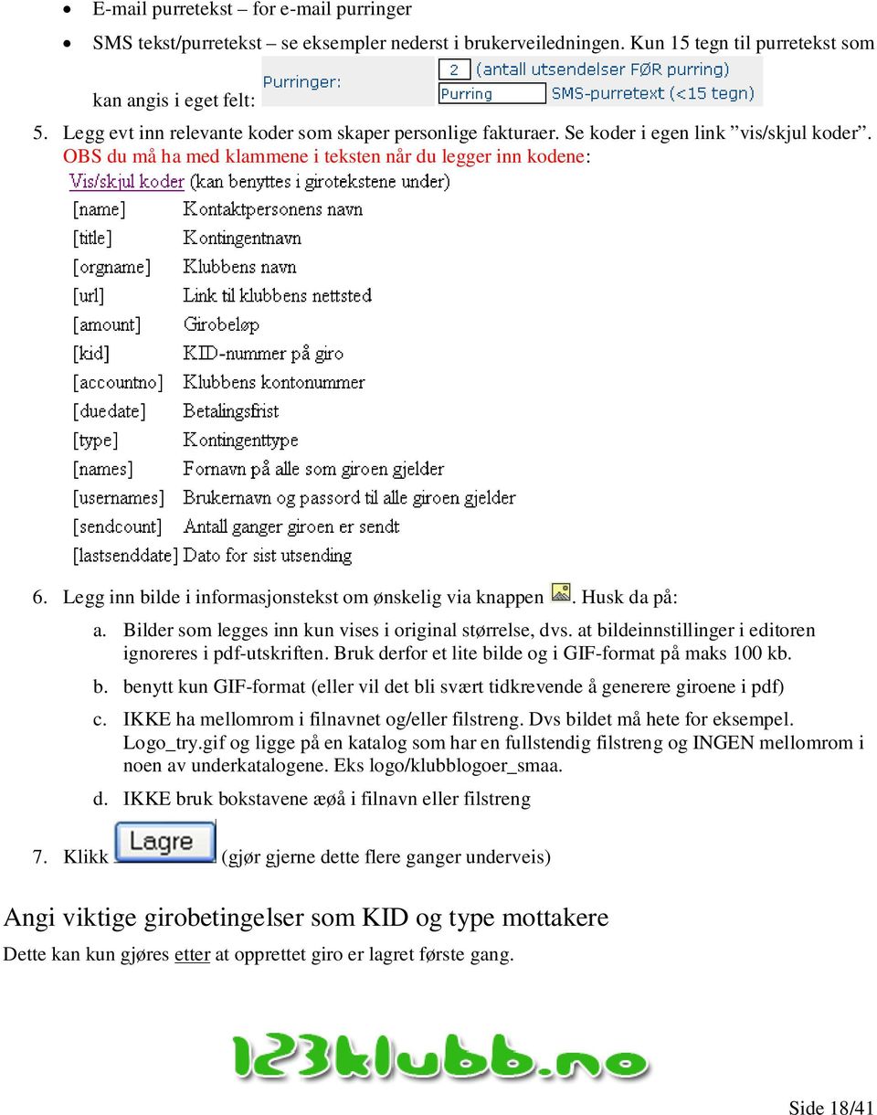 Legg inn bilde i informasjonstekst om ønskelig via knappen. Husk da på: a. Bilder som legges inn kun vises i original størrelse, dvs. at bildeinnstillinger i editoren ignoreres i pdf-utskriften.