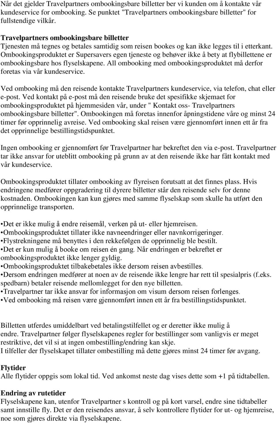 Ombookingsproduktet er Supersavers egen tjeneste og behøver ikke å bety at flybillettene er ombookingsbare hos flyselskapene.