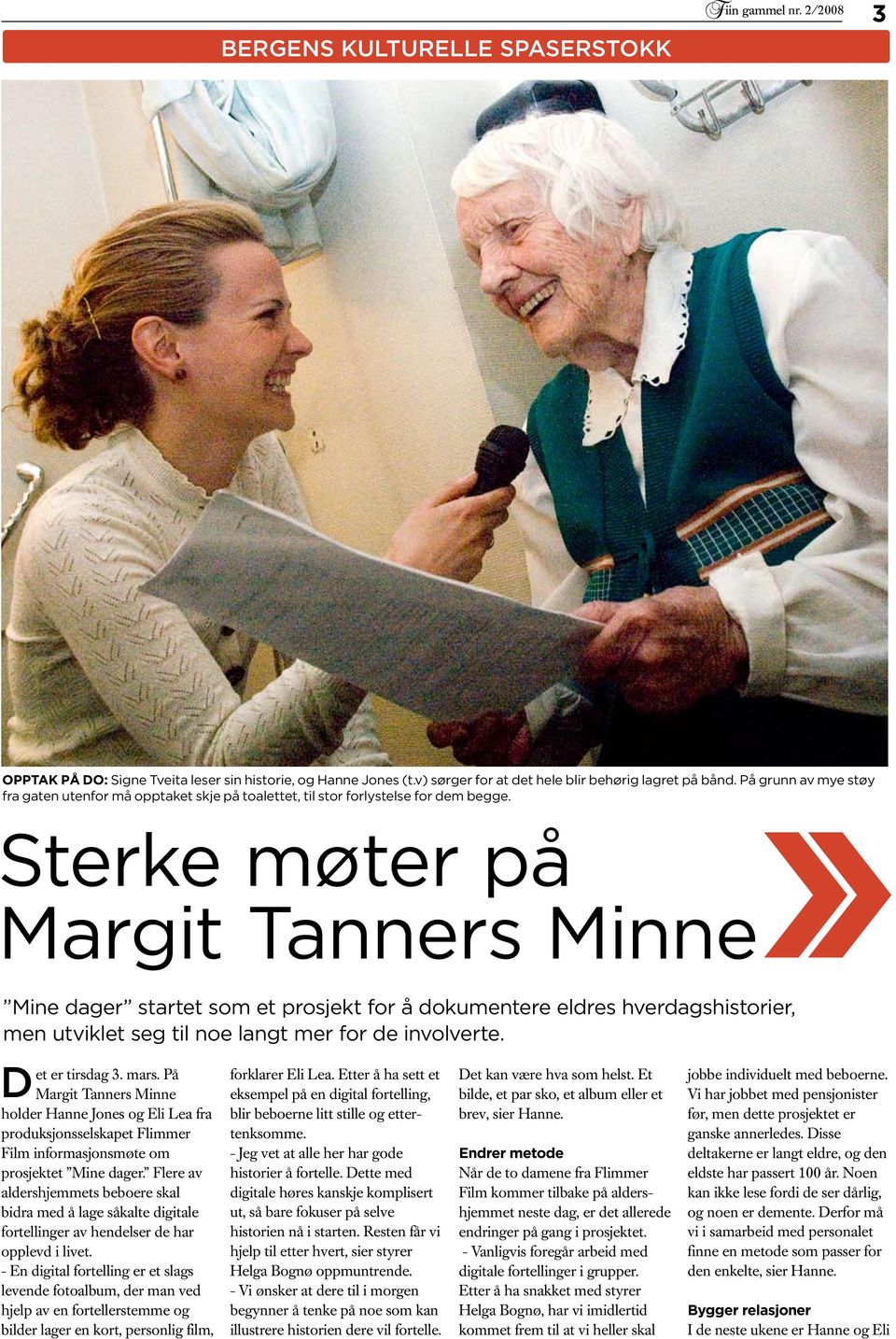 Sterke møter på Margit Tanners Minne Mine dager startet som et prosjekt for å dokumentere eldres hverdagshistorier, men utviklet seg til noe langt mer for de involverte. D et er tirsdag 3. mars.