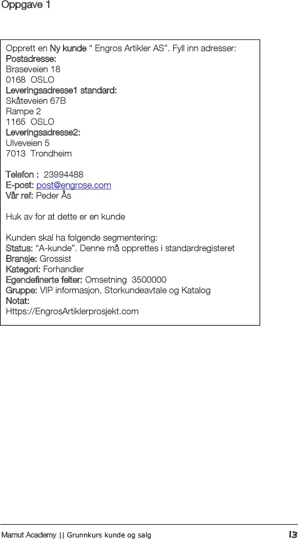 Trondheim Telefon : 23994488 E-post: post@engrose.