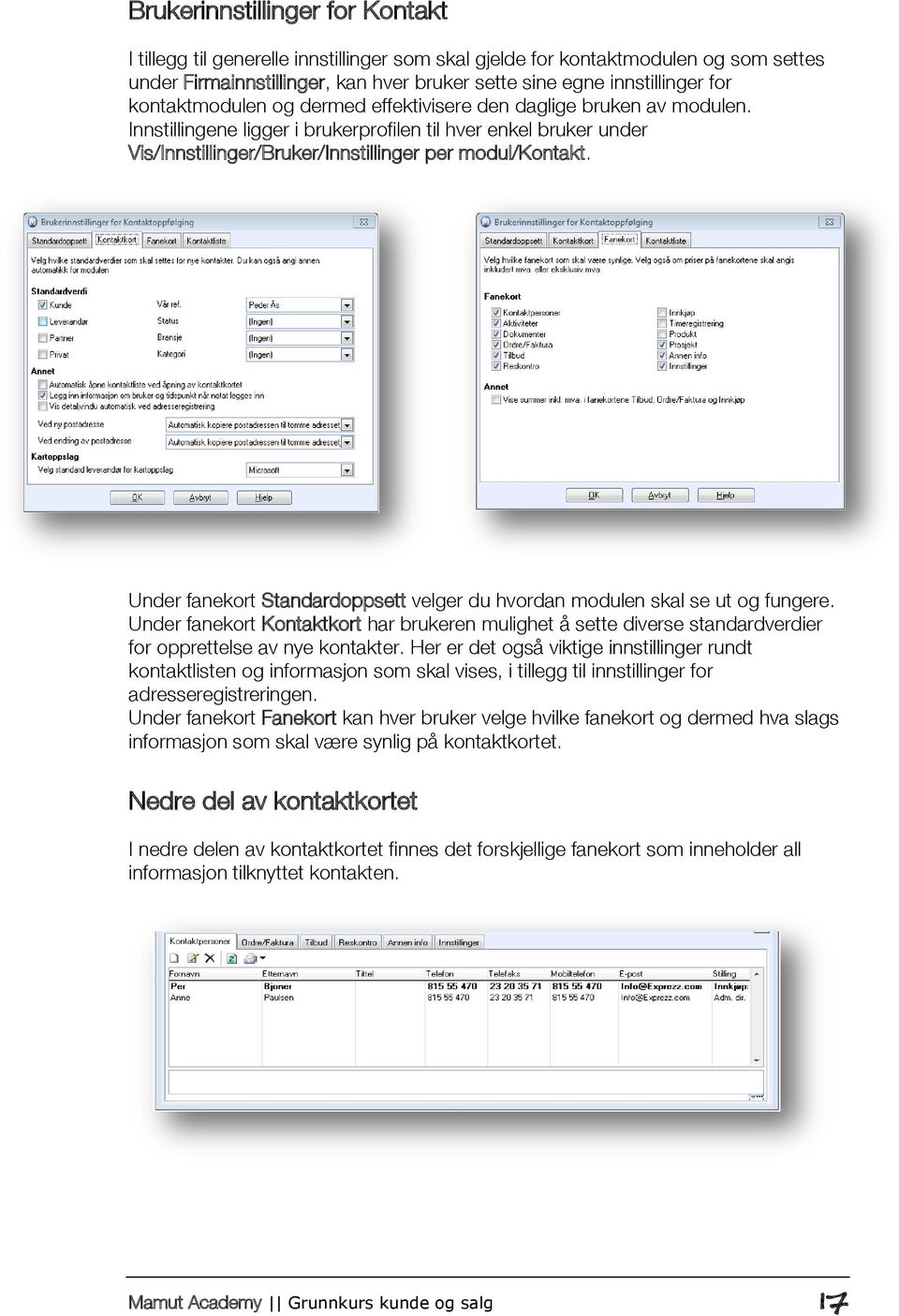 Under fanekort Standardoppsett velger du hvordan modulen skal se ut og fungere. Under fanekort Kontaktkort har brukeren mulighet å sette diverse standardverdier for opprettelse av nye kontakter.