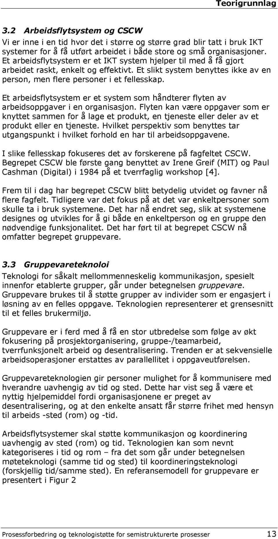 Et arbeidsflytsystem er et system som håndterer flyten av arbeidsoppgaver i en organisasjon.