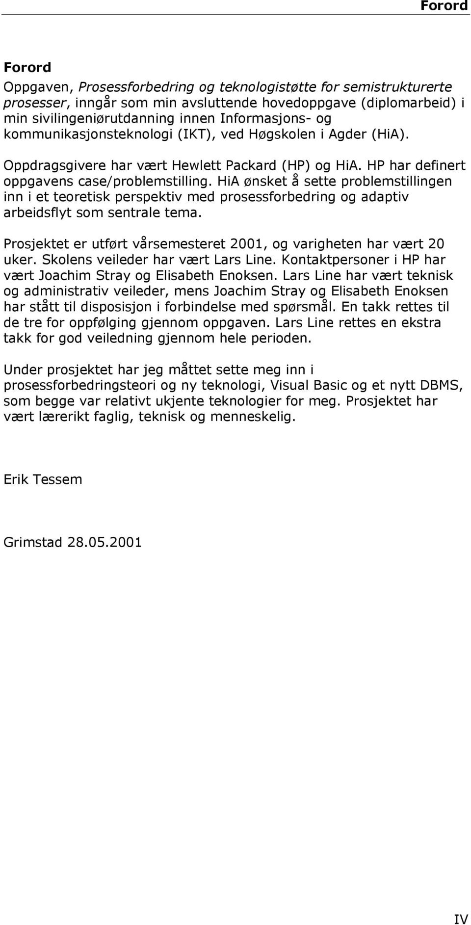 HiA ønsket å sette problemstillingen inn i et teoretisk perspektiv med prosessforbedring og adaptiv arbeidsflyt som sentrale tema.