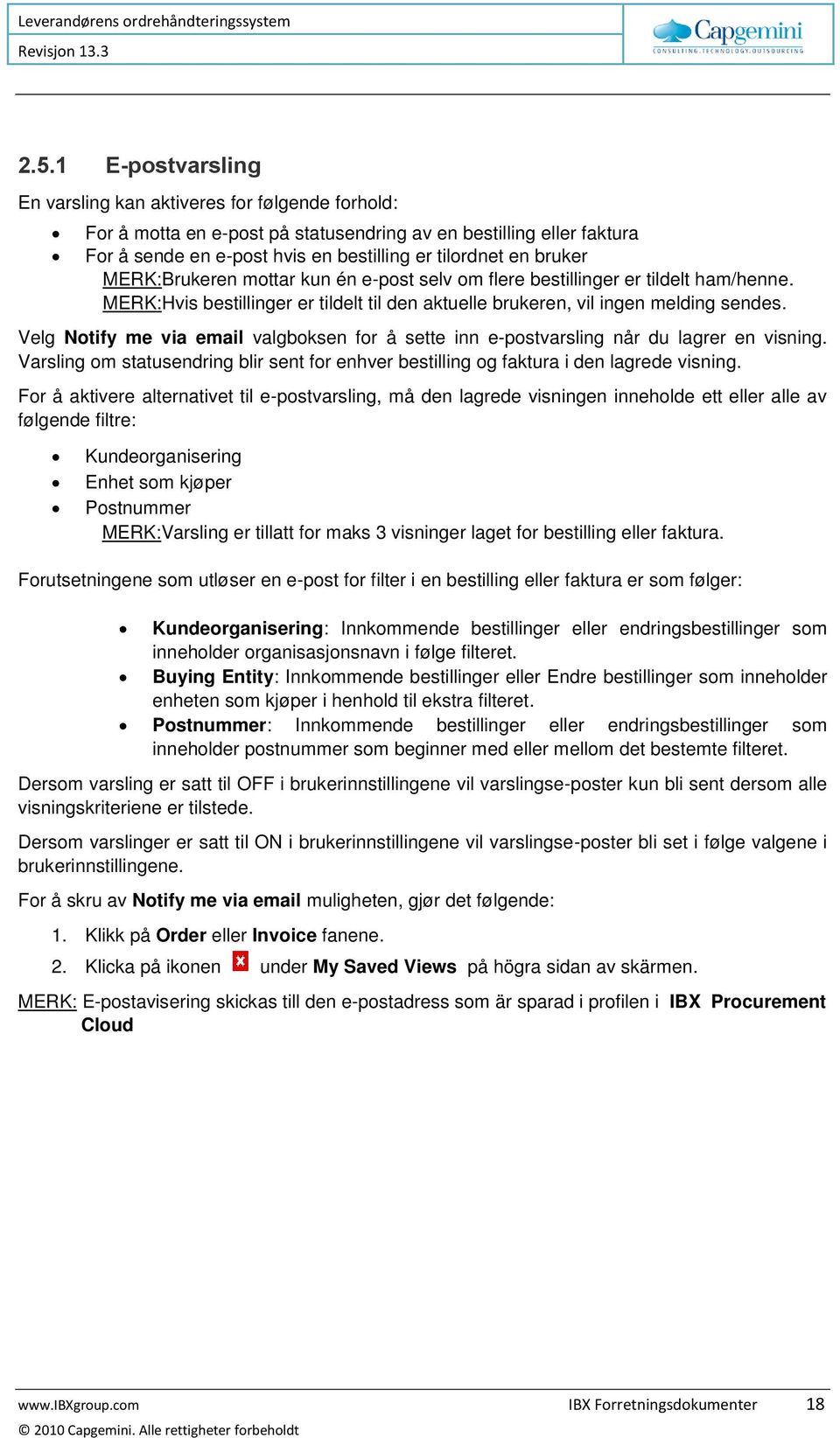 Velg Notify me via email valgboksen for å sette inn e-postvarsling når du lagrer en visning. Varsling om statusendring blir sent for enhver bestilling og faktura i den lagrede visning.