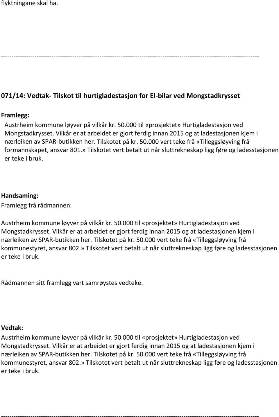 Mongstadkrysset Framlegg: Austrheim kommune løyver på vilkår kr. 50.000 til «prosjektet» Hurtigladestasjon ved Mongstadkrysset.