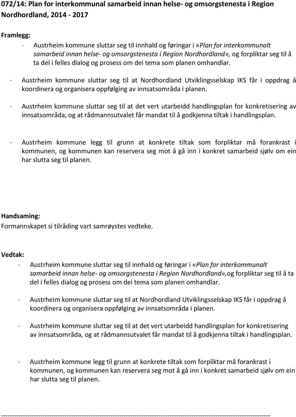 Austrheim kommune sluttar seg til at Nordhordland Utviklingsselskap IKS får i oppdrag å koordinera og organisera oppfølging av innsatsområda i planen.