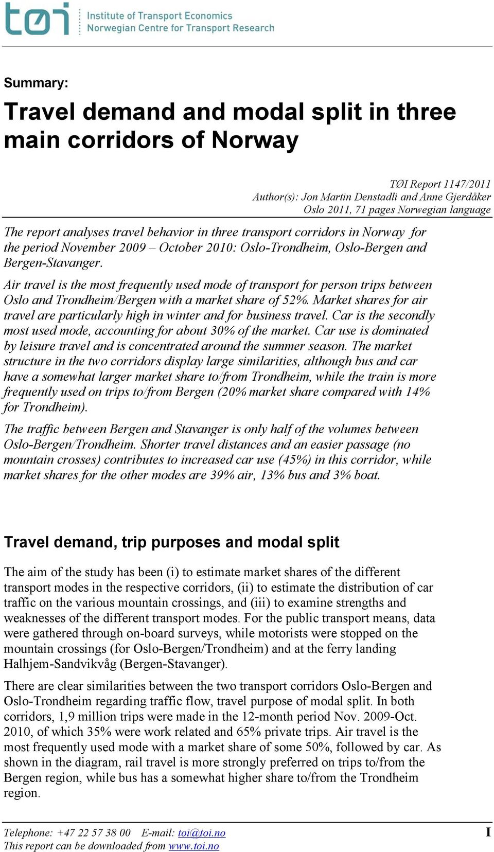 Air travel is the most frequently used mode of transport for person trips between Oslo and Trondheim/Bergen with a market share of 52%.