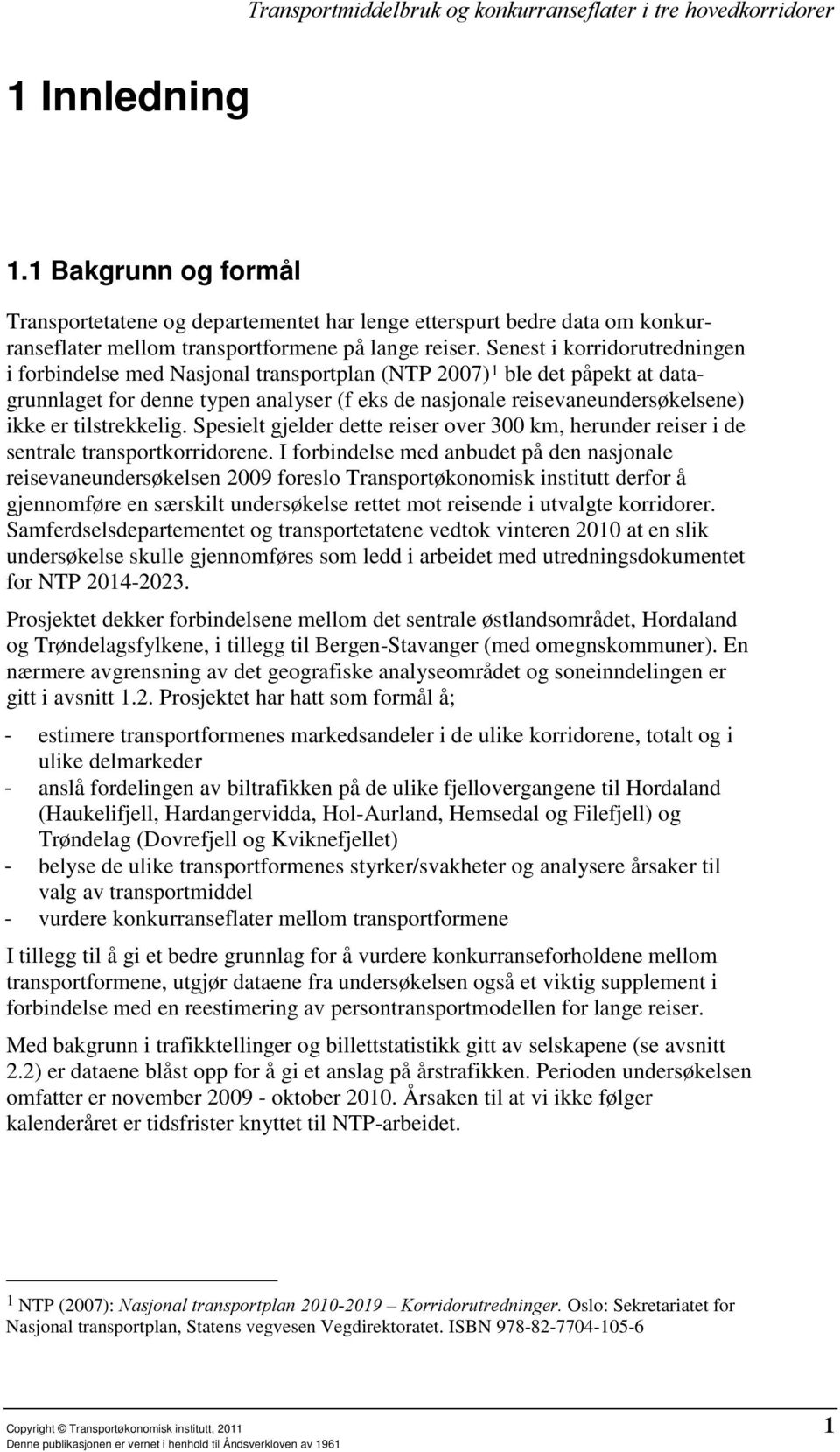 tilstrekkelig. Spesielt gjelder dette reiser over 300 km, herunder reiser i de sentrale transportkorridorene.