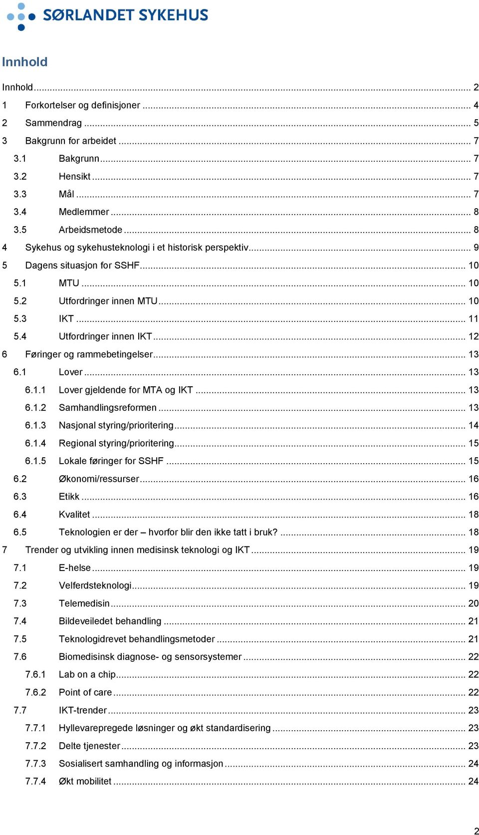 .. 12 6 Føringer og rammebetingelser... 13 6.1 Lover... 13 6.1.1 Lover gjeldende for MTA og IKT... 13 6.1.2 Samhandlingsreformen... 13 6.1.3 Nasjonal styring/prioritering... 14 6.1.4 Regional styring/prioritering.