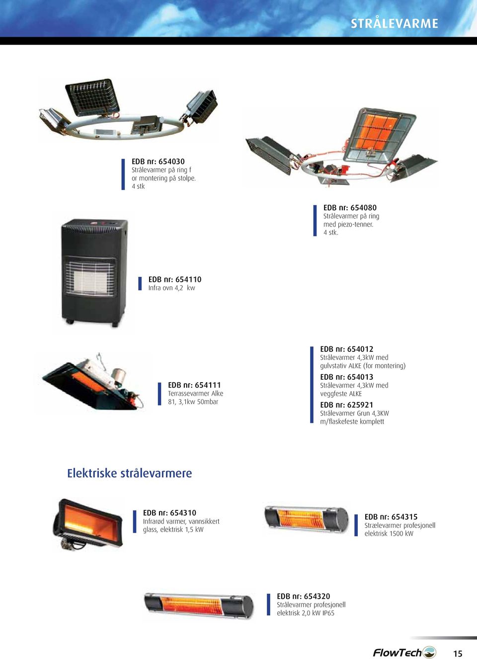 EDB nr: 654110 Infra ovn 4,2 kw EDB nr: 654111 Terrassevarmer Alke 81, 3,1kw 50mbar EDB nr: 654012 Strålevarmer 4,3kW med gulvstativ ALKE (for montering)