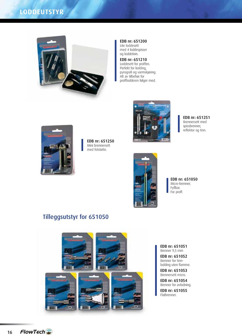 EDB nr: 651251 Brennersett med spissbrenner, refl ektor og tinn. EDB nr: 651250 Mini brennersett med fotstøtte. EDB nr: 651050 Micro-brenner.