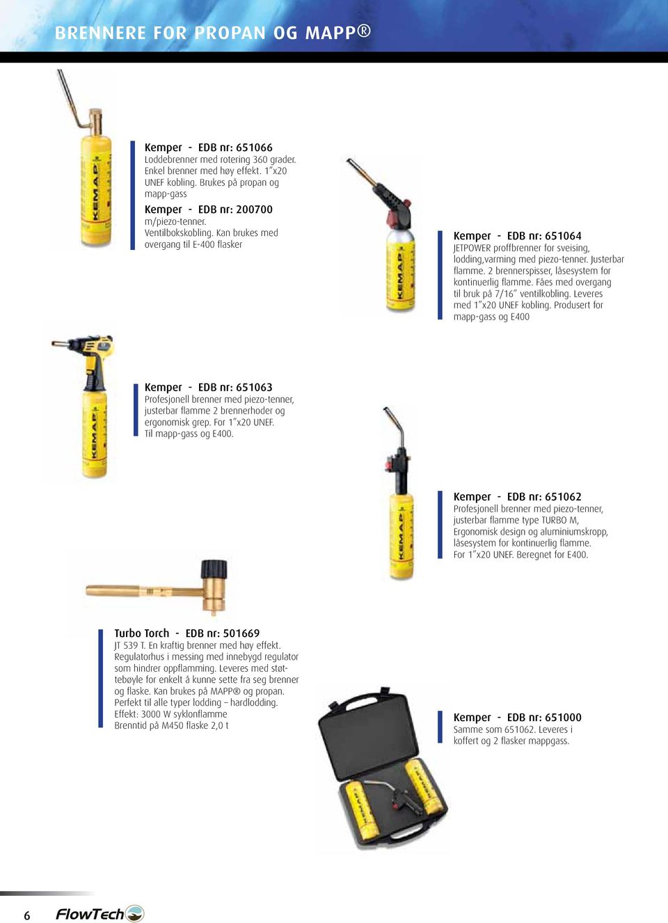 Kan brukes med overgang til E-400 fl asker Kemper - EDB nr: 651064 JETPOWER proffbrenner for sveising, lodding,varming med piezo-tenner. Justerbar fl amme.