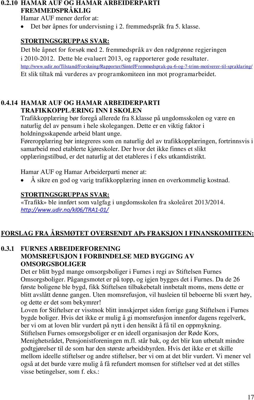 no/tilstand/forskning/rapporter/sintef/fremmedsprak-pa-6-og-7-trinn-motiverer-til-spraklaring/ Et slik tiltak må vurderes av programkomiteen inn mot programarbeidet. 0.4.