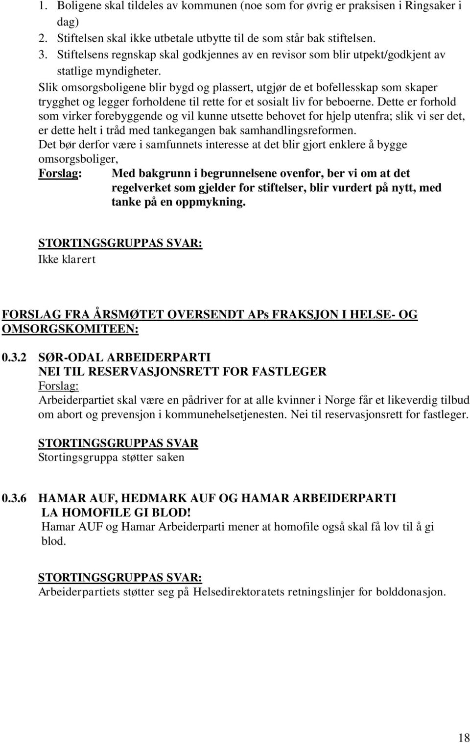 Slik omsorgsboligene blir bygd og plassert, utgjør de et bofellesskap som skaper trygghet og legger forholdene til rette for et sosialt liv for beboerne.