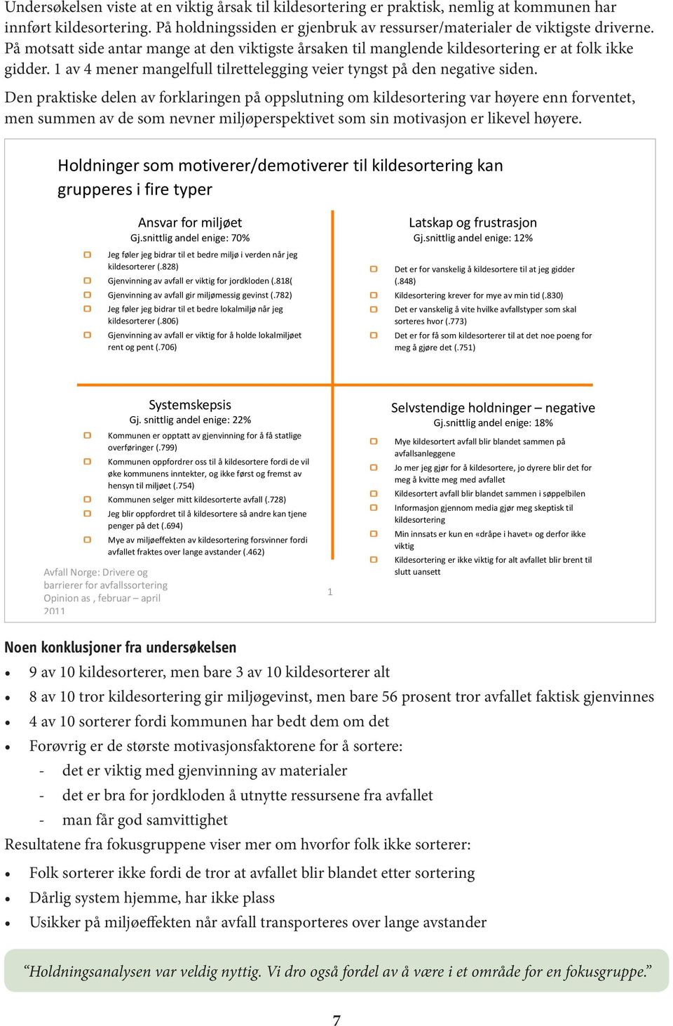 Den praktiske delen av forklaringen på oppslutning om kildesortering var høyere enn forventet, men summen av de som nevner miljøperspektivet som sin motivasjon er likevel høyere.