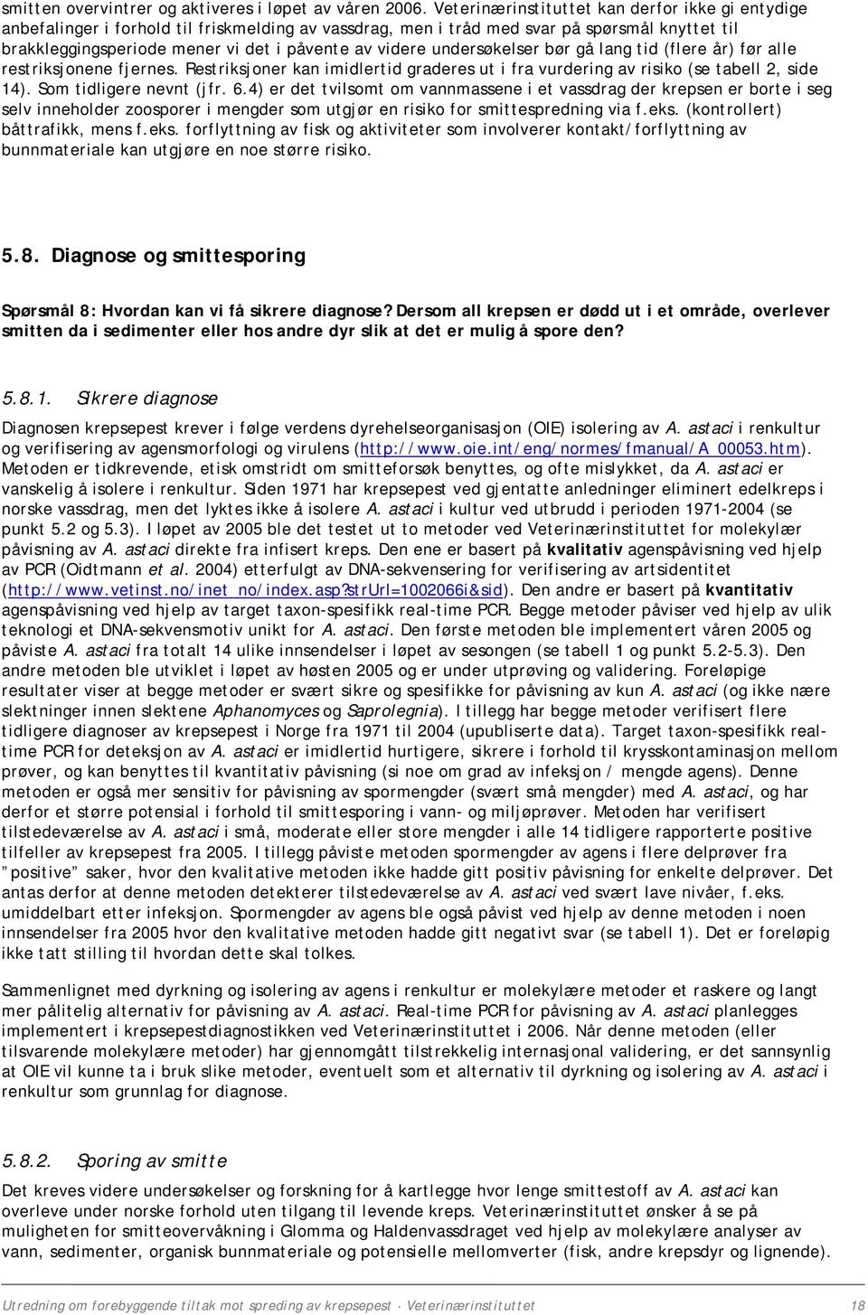 undersøkelser bør gå lang tid (flere år) før alle restriksjonene fjernes. Restriksjoner kan imidlertid graderes ut i fra vurdering av risiko (se tabell 2, side 14). Som tidligere nevnt (jfr. 6.