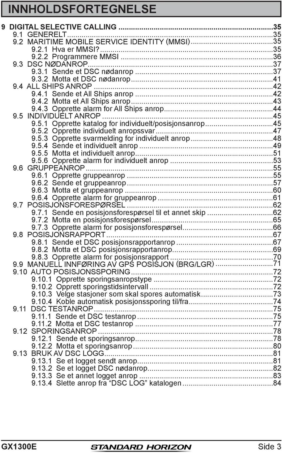 5 INDIVIDUELT ANROP...45 9.5.1 Opprette katalog for individuelt/posisjonsanrop...45 9.5.2 Opprette individuelt anropssvar...47 9.5.3 Opprette svarmelding for individuelt anrop...48 9.5.4 Sende et individuelt anrop.