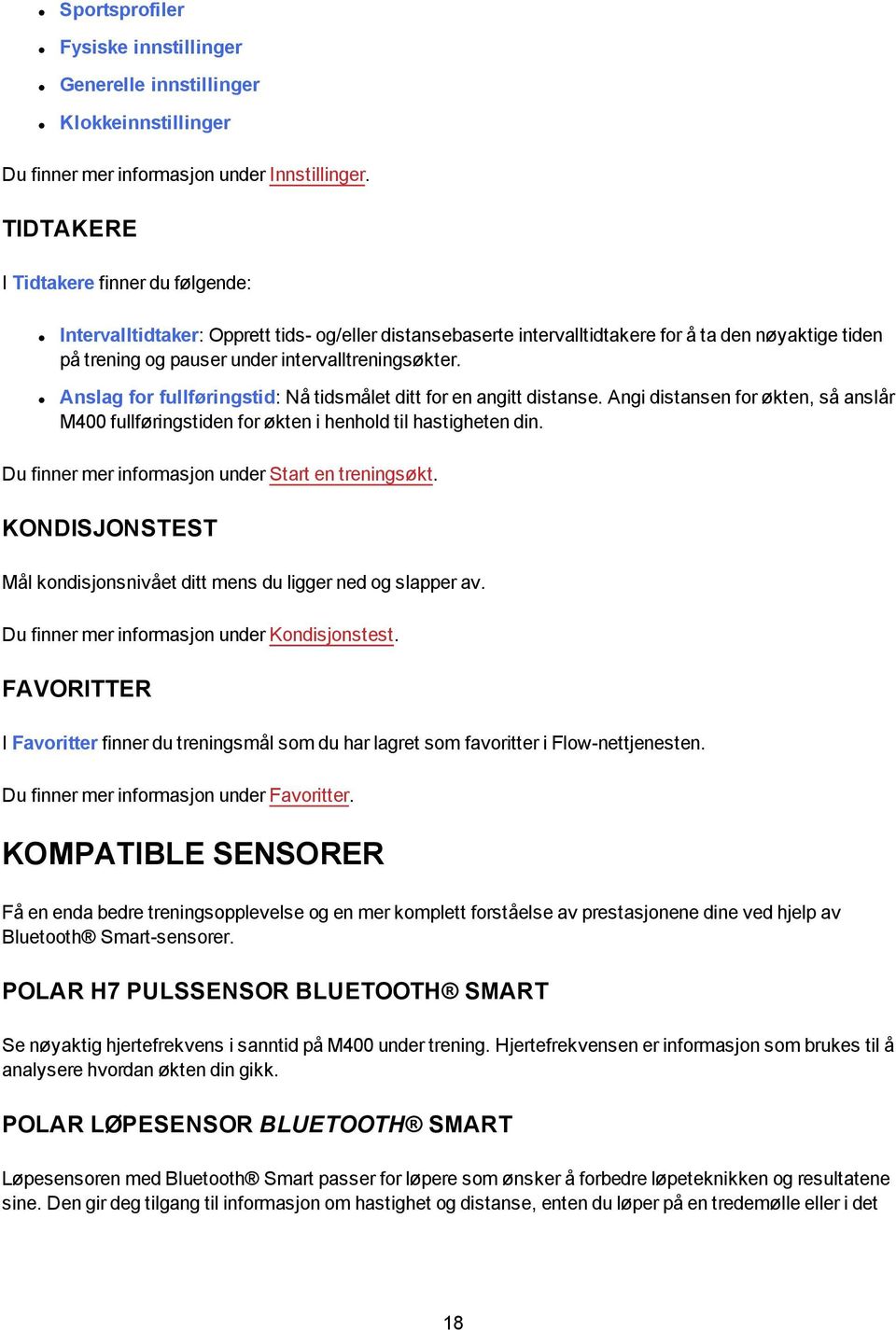 Anslag for fullføringstid: Nå tidsmålet ditt for en angitt distanse. Angi distansen for økten, så anslår M400 fullføringstiden for økten i henhold til hastigheten din.