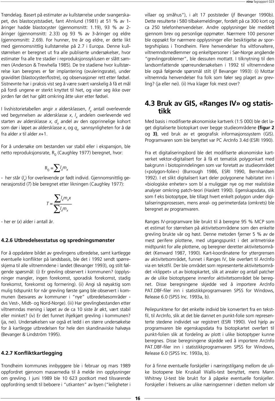 Denne kullstørrelsen er beregnet ut fra alle publiserte undersøkelser, hvor estimater fra alle tre stadier i reproduksjonssyklusen er slått sammen (Anderson & Trewhella 1985).