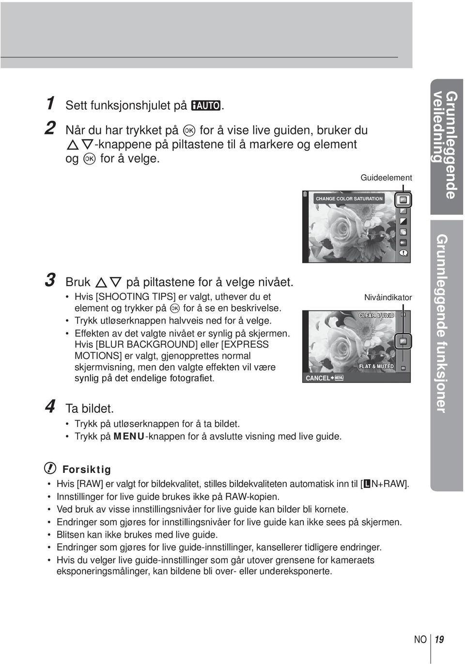 Trykk utløserknappen halvveis ned for å velge. Effekten av det valgte nivået er synlig på skjermen.