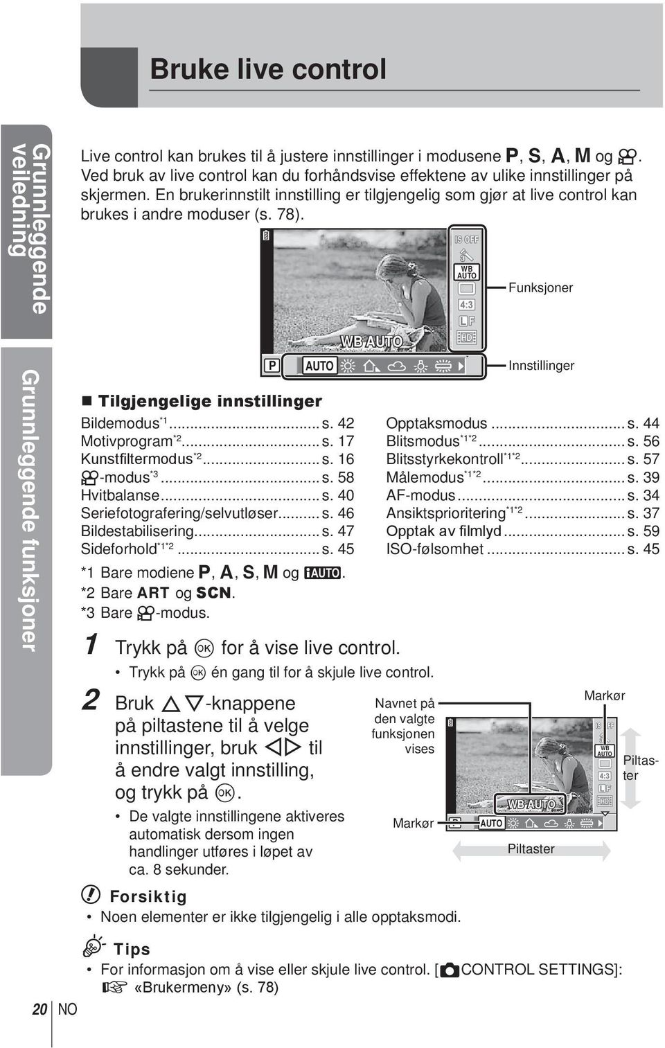 Tilgjengelige innstillinger Bildemodus *1... s. 42 Motivprogram *2... s. 17 Kunstfiltermodus *2... s. 16 n-modus *3... s. 58 Hvitbalanse... s. 40 Seriefotografering/selvutløser... s. 46 Bildestabilisering.