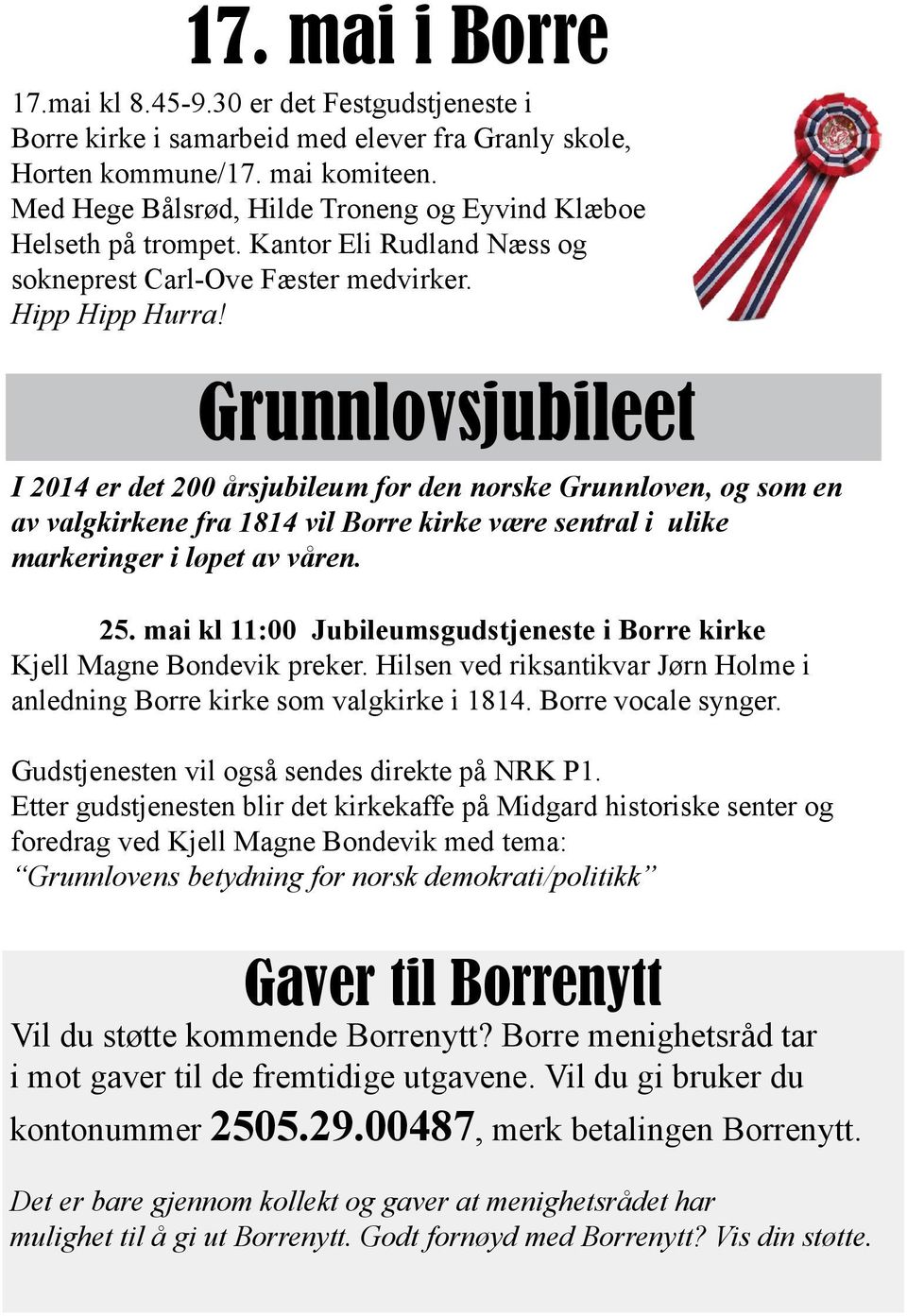 Grunnlovsjubileet I 2014 er det 200 årsjubileum for den norske Grunnloven, og som en av valgkirkene fra 1814 vil Borre kirke være sentral i ulike markeringer i løpet av våren. 25.