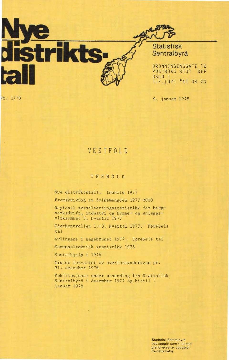 kvartal 1977 Kjøtkontrollen 1.-3. kvartal 1977. Førebels tal Avlingane i hagebruket 1977.
