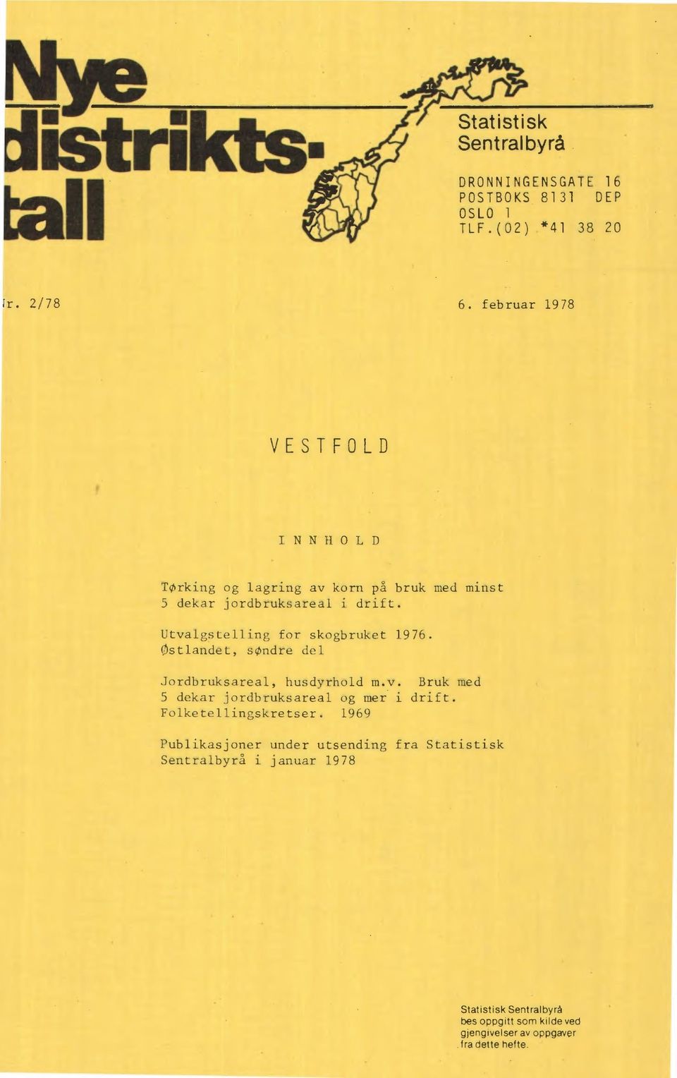 Utvalgstelling for skogbruket 1976. Østlandet, søndre del Jordbruksareal, husdyrhold m.v. Bruk med 5 dekar jordbruksareal og mer i drift.