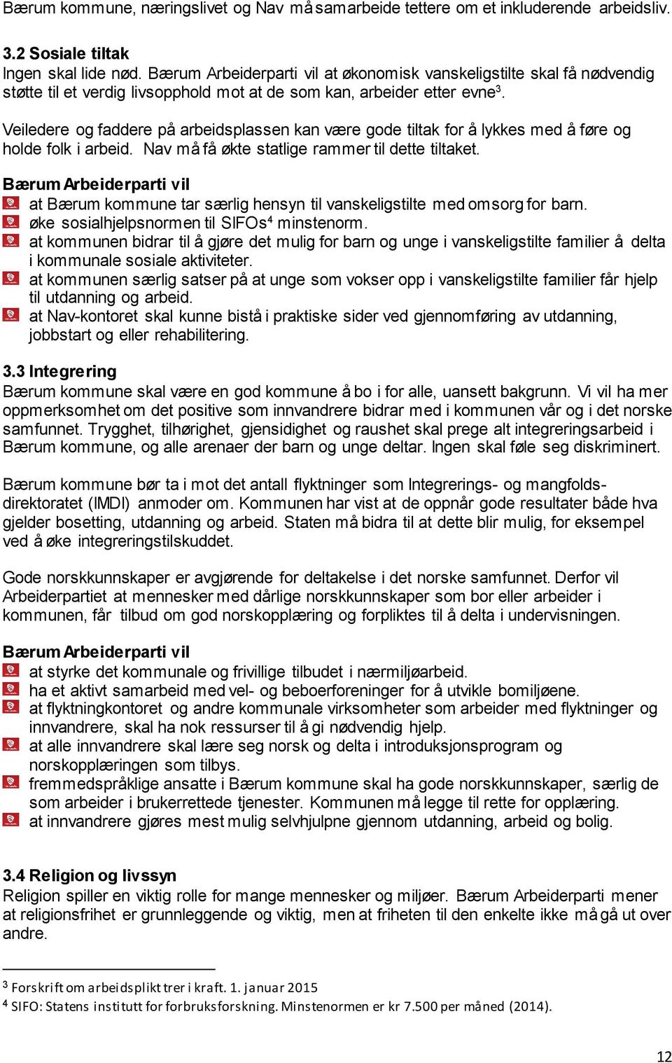 Veiledere og faddere på arbeidsplassen kan være gode tiltak for å lykkes med å føre og holde folk i arbeid. Nav må få økte statlige rammer til dette tiltaket.